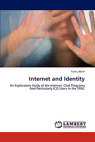 Internet and Identity: An Exploratory Study of the Internet, Chat Programs And Particularly ICQ Users In the TRNC